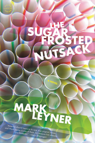 The Sugar Frosted Nutsack: A Novel book cover by Mark Leyner