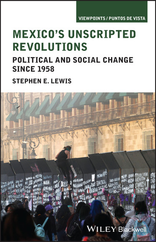 Mexico's Unscripted Revolutions: Political and Social Change since 1958 (Viewpoints / Puntos de Vista) book cover by Stephen E. Lewis