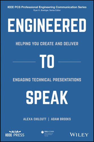 Engineered to Speak: Helping You Create and Deliver Engaging Technical Presentations (IEEE PCS Professional Engineering Communication Series) book cover by Alexa S. Chilcutt, Adam J. Brooks