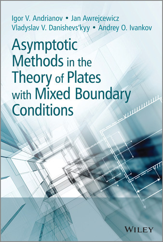 Asymptotic Methods in the Theory of Plates with Mixed Boundary Conditions book cover by Igor Andrianov, Jan Awrejcewicz, Vladyslav Danishevs'kyy, Andrey Ivankov