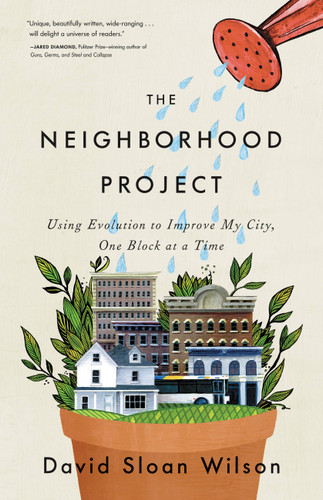 The Neighborhood Project: Using Evolution to Improve My City, One Block at a Time book cover by David Sloan Wilson