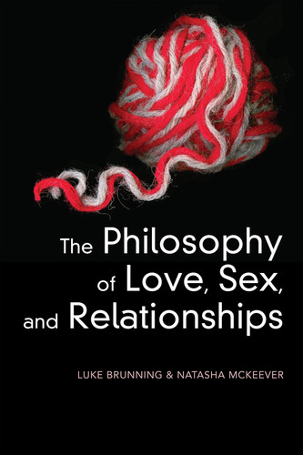 The Philosophy of Love, Sex, and Relationships book cover by Luke Brunning, Natasha McKeever