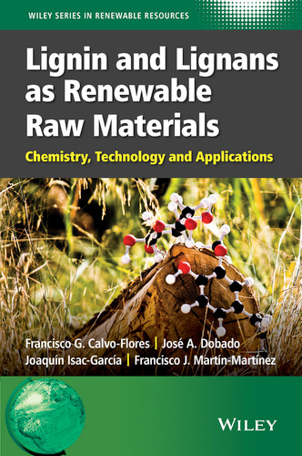 Lignin and Lignans as Renewable Raw Materials: Chemistry, Technology and Applications (Wiley Series in Renewable Resource) book cover by Francisco G. Calvo-Flores, José A. Dobado, Joaquín Isac-García, Francisco J. Martín-Martínez