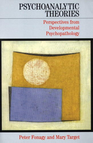 Psychoanalytic Theories: Perspectives from Developmental Psychopathology (Whurr Series In Psychoanalysis) book cover by Peter Fonagy, Mary Target