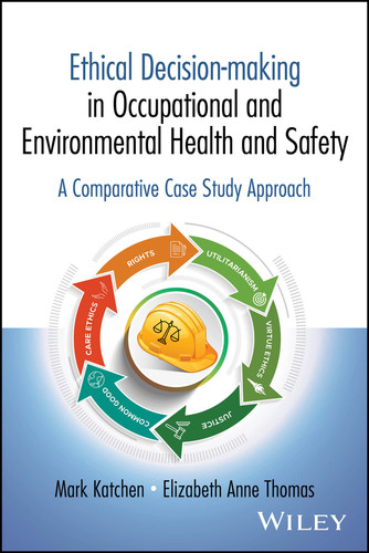 Ethical Decision-making in Occupational and Environmental Health and Safety: A Comparative Case Study Approach book cover by Mark Katchen, Elizabeth Anne Thomas
