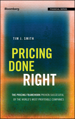 Pricing Done Right: The Pricing Framework Proven Successful by the World's Most Profitable Companies (Bloomberg Financial) book cover by Tim J. Smith