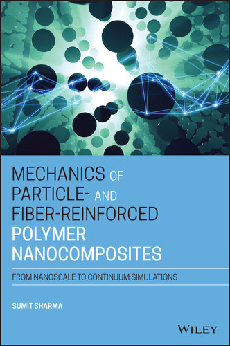Mechanics of Particle- and Fiber-Reinforced Polymer Nanocomposites: From Nanoscale to Continuum Simulations book cover by Sumit Sharma