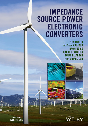 Impedance Source Power Electronic Converters (IEEE Press) book cover by Yushan Liu, Haitham Abu-Rub, Baoming Ge, Frede Blaabjerg, Omar Ellabban, Poh Chiang Loh