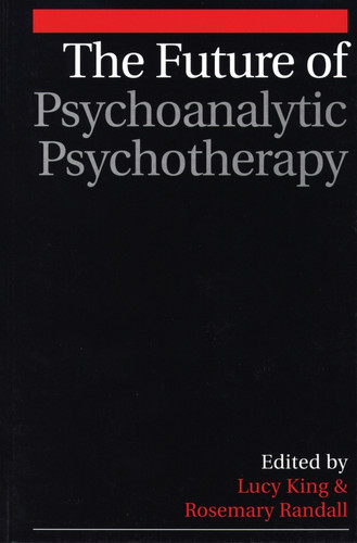 The Future of Psychoanalytic Psychotherapy book cover by Lucy King, Rosemary Randall