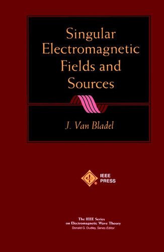 Singular Electromagnetic Fields and Sources (IEEE Press Series on Electromagnetic Wave Theory and Applications) book cover by Jean G. Van Bladel