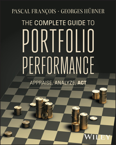 The Complete Guide to Portfolio Performance: Appraise, Analyze, Act book cover by Pascal François, Georges Hübner