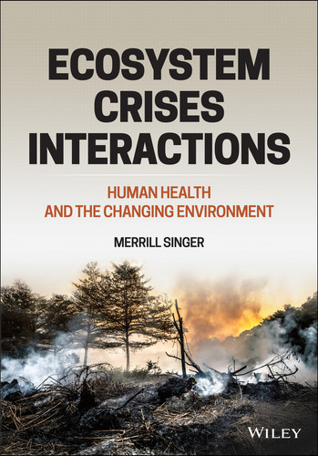 Ecosystem Crises Interactions: Human Health and the Changing Environment book cover by Merrill Singer
