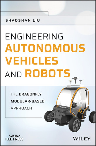 Engineering Autonomous Vehicles and Robots: The DragonFly Modular-based Approach (IEEE Press) book cover by Shaoshan Liu