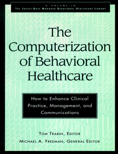 The Computerization of Behavioral Healthcare: How to Enhance Clinical Practice, Management, and Communications book cover by 