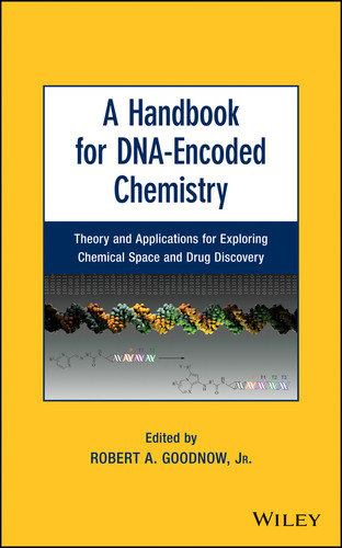 A Handbook for DNA-Encoded Chemistry: Theory and Applications for Exploring Chemical Space and Drug Discovery book cover by Robert A. Goodnow, Jr.