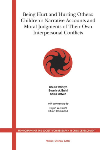 Being Hurt and Hurting Others: Children's Narrative Accounts and Moral Judgments of Their Own Interpersonal Conflicts (Monographs of the Society for Research in Child Development) book cover by 