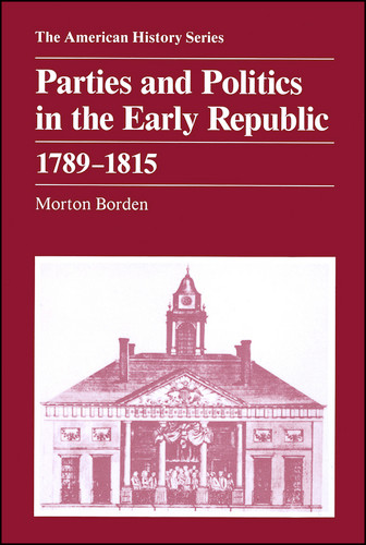Parties and Politics in the Early Republic 1789 - 1815 (The American History Series) book cover by Morton Bordon