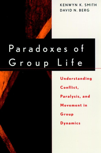 Paradoxes of Group Life: Understanding Conflict, Paralysis, and Movement in Group Dynamics book cover by Kenwyn K. Smith, David N. Berg