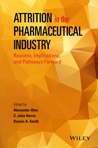 Attrition in the Pharmaceutical Industry: Reasons, Implications, and Pathways Forward book cover by Alexander Alex, C. John Harris, Dennis A. Smith