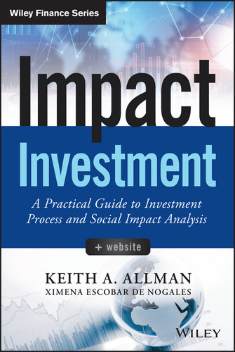 Impact Investment, + Website: A Practical Guide to Investment Process and Social Impact Analysis (Wiley Finance) book cover by Keith A. Allman