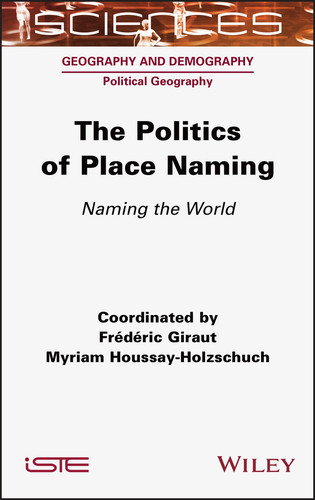 The Politics of Place Naming: Naming the World book cover by Frederic Giraut, Myriam Houssay-Holzschuch