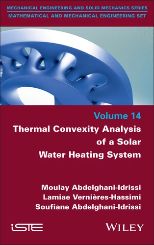 Thermal Convexity Analysis of a Solar Water Heating System (ISTE Invoiced) book cover by Moulay Abdelghani-Idrissi, Lamiae Vernieres-Hassimi, Soufiane Abdelghani-Idrissi