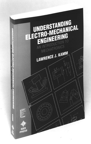 Understanding Electro-Mechanical Engineering: An Introduction to Mechatronics (IEEE Press Understanding Science & Technology Series) book cover by Lawrence J. Kamm
