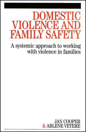 Domestic Violence and Family Safety: A systemic approach to working with violence in families book cover by Janette Cooper, Arlene Vetere