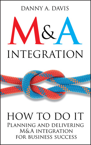 M&A Integration: How To Do It. Planning and delivering M&A integration for business success book cover by Danny A. Davis