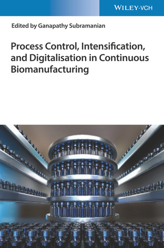 Process Control, Intensification, and Digitalisation in Continuous Biomanufacturing book cover by 