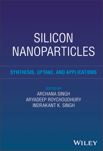 Silicon Nanoparticles: Synthesis, Uptake, and Applications book cover by 