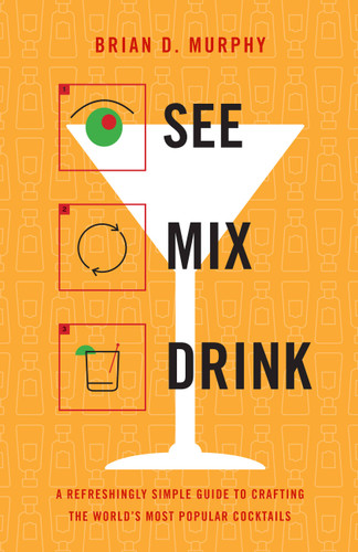 See Mix Drink: A Refreshingly Simple Guide to Crafting the World's Most Popular Cocktails book cover by Brian D. Murphy