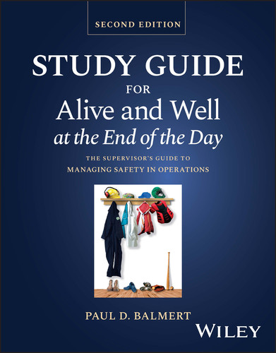 Study Guide for Alive and Well at the End of the Day: The Supervisor's Guide to Managing Safety in Operations book cover by Paul D. Balmert