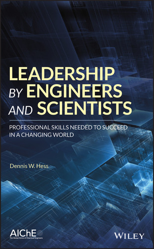 Leadership by Engineers and Scientists: Professional Skills Needed to Succeed in a Changing World book cover by Dennis W. Hess