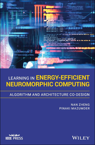 Learning in Energy-Efficient Neuromorphic Computing: Algorithm and Architecture Co-Design (IEEE Press) book cover by Nan Zheng, Pinaki Mazumder