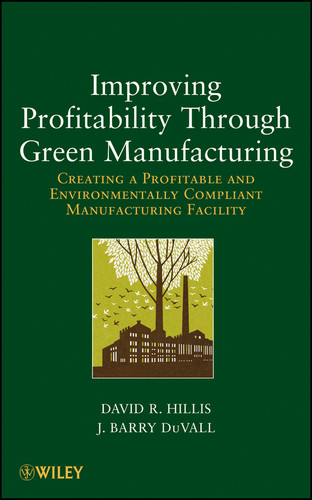 Improving Profitability Through Green Manufacturing: Creating a Profitable and Environmentally Compliant Manufacturing Facility book cover by David R. Hillis, J. Barry DuVall