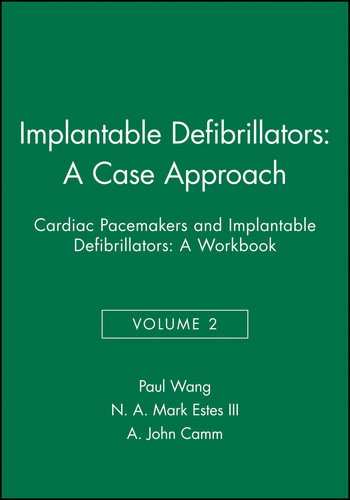 Implantable Defibrillators: A Case Approach: Cardiac Pacemakers and Implantable Defibrillators: A Workbook book cover by Paul J. Wang, N. A. Mark Estes, III, A. John Camm