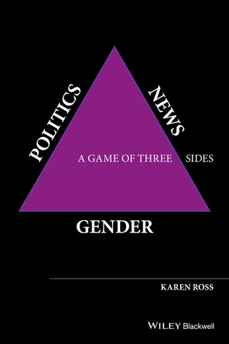 Gender, Politics, News: A Game of Three Sides book cover by Karen Ross
