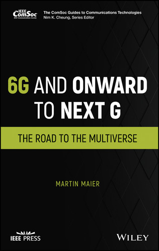 6G and Onward to Next G: The Road to the Multiverse (The ComSoc Guides to Communications Technologies) book cover by Martin Maier