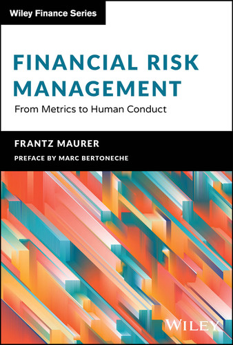 Financial Risk Management: From Metrics to Human Conduct (The Wiley Finance Series) book cover by Frantz Maurer