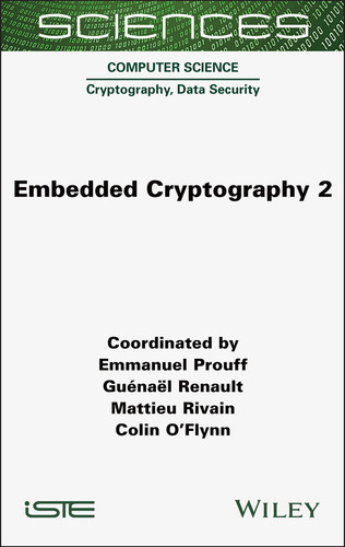 Embedded Cryptography 2 (ISTE Invoiced) book cover by Emmanuel Prouff, Guenael Renault, Mattieu Rivain, Colin O'Flynn