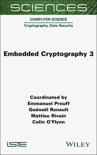 Embedded Cryptography 3 (ISTE Invoiced) book cover by Emmanuel Prouff, Guenael Renault, Mattieu Rivain, Colin O'Flynn