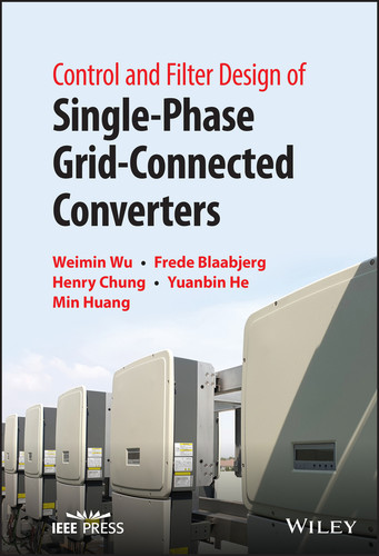 Control and Filter Design of Single-Phase Grid-Connected Converters book cover by Weimin Wu, Frede Blaabjerg, Henry S. Chung, Yuanbin He, Min Huang