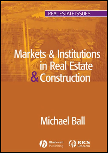 Markets and Institutions in Real Estate and Construction (Real Estate Issues) book cover by Michael Ball