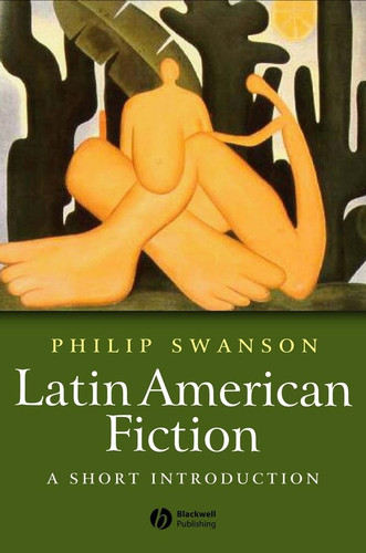 Latin American Fiction: A Short Introduction (Wiley Blackwell Introductions to Literature) book cover by Phillip Swanson