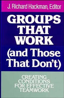 Groups That Work (and Those That Don't): Creating Conditions for Effective Teamwork book cover by 