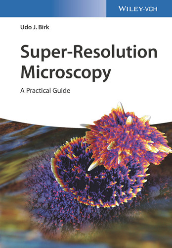Super-Resolution Microscopy: A Practical Guide book cover by Udo J. Birk