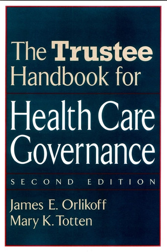 The Trustee Handbook for Health Care Governance (J-B AHA Press) book cover by James E. Orlikoff, Mary K. Totten