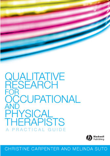 Qualitative Research for Occupational and Physical Therapists: A Practical Guide book cover by Christine Carpenter, Melinda Suto