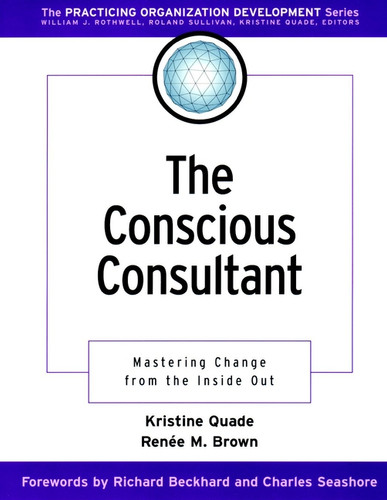 The Conscious Consultant: Mastering Change from the Inside Out (J-B O-D (Organizational Development)) book cover by Kristine Quade, Renee M. Brown